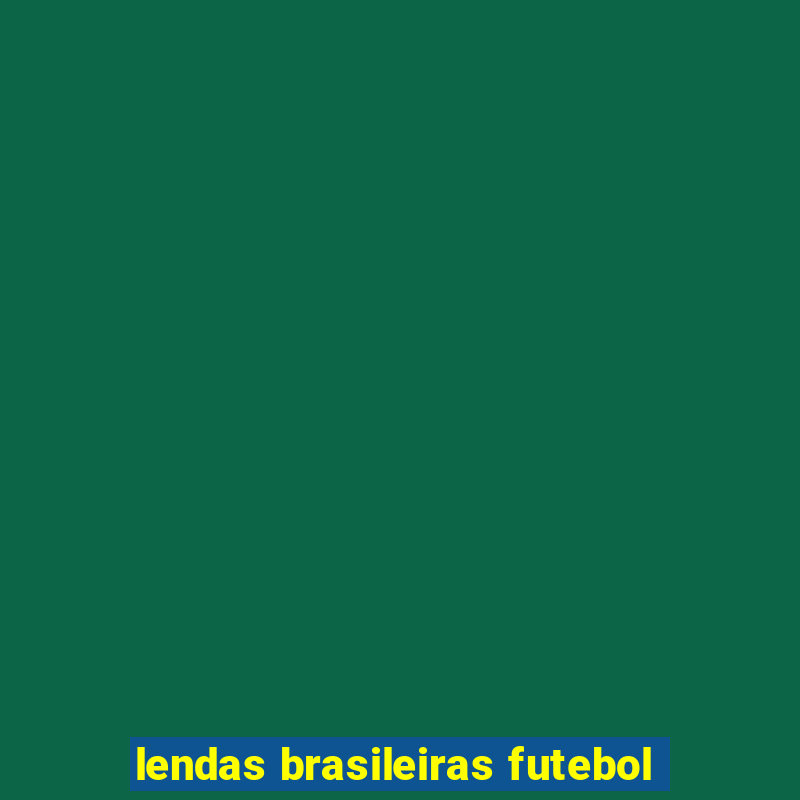 lendas brasileiras futebol